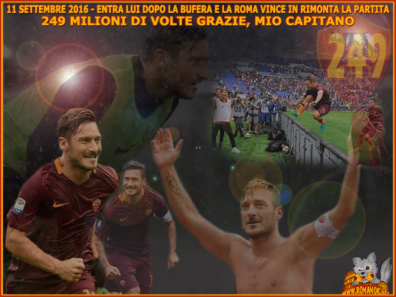 11.09.2016 - Roma-Sampdoria 3-2 - Perle d'alta scuola e assist a non finire. Il più grande Campione della storia giallorossa, il Capitano, realizza al 93' il rigore che vale la vittoria per la Roma. Gol 249 in campionato per Francesco Totti.
  